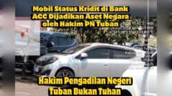 “Hakim Pengadilan Negeri Tuban Bukan Tuhan “Mobil Status Angsuran Bank ACC di Rampas Jadi Aset Negara